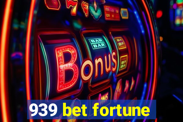 939 bet fortune