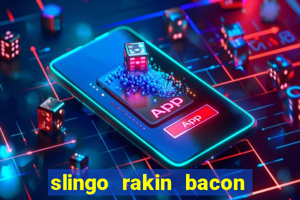 slingo rakin bacon online slot