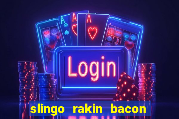 slingo rakin bacon online slot