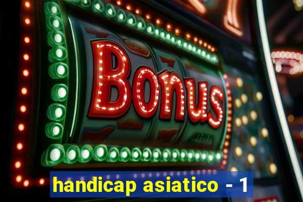 handicap asiatico - 1