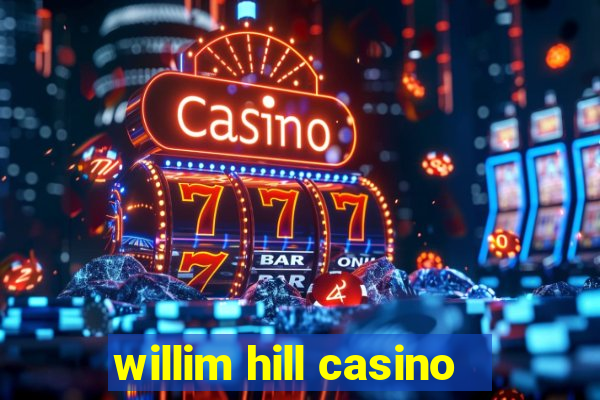 willim hill casino