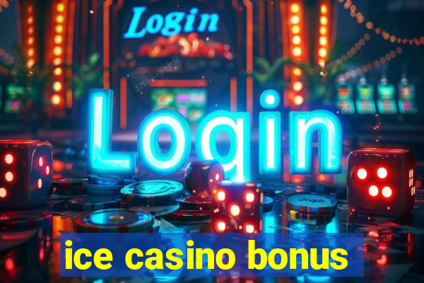 ice casino bonus