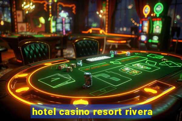 hotel casino resort rivera