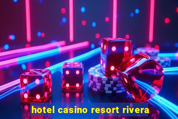 hotel casino resort rivera