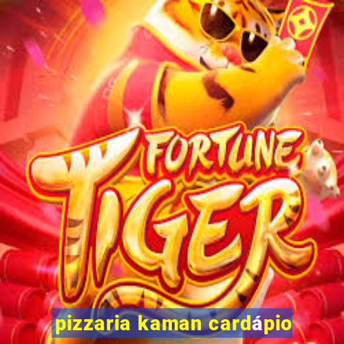 pizzaria kaman cardápio