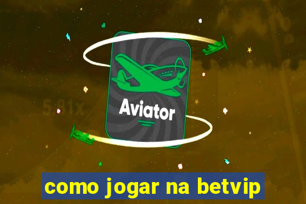 como jogar na betvip