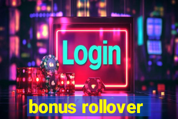 bonus rollover