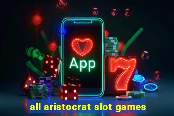 all aristocrat slot games