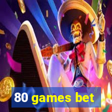 80 games bet