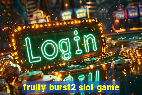 fruity burst2 slot game