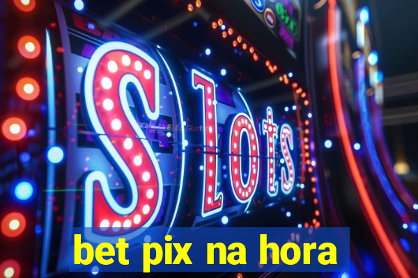 bet pix na hora