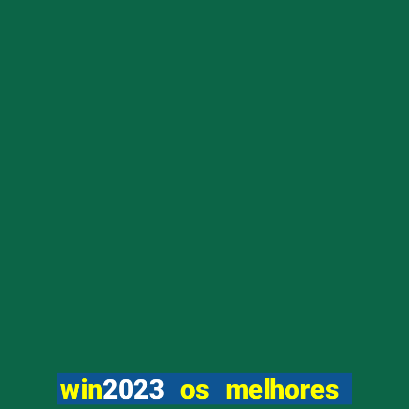 win2023 os melhores jogos de cassino