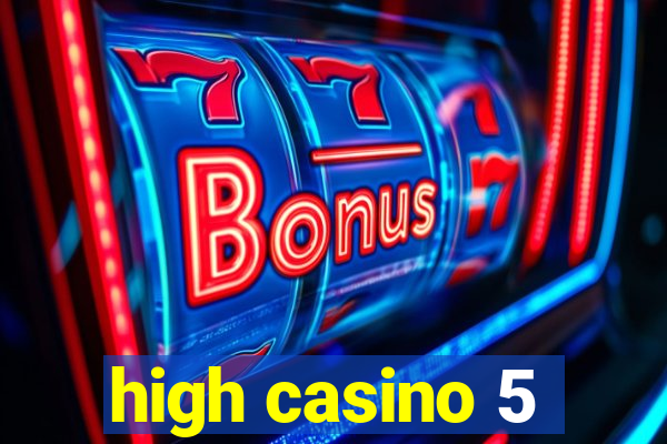 high casino 5