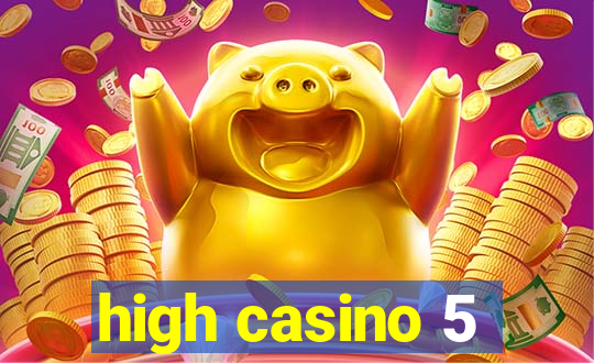 high casino 5