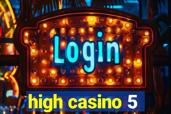 high casino 5