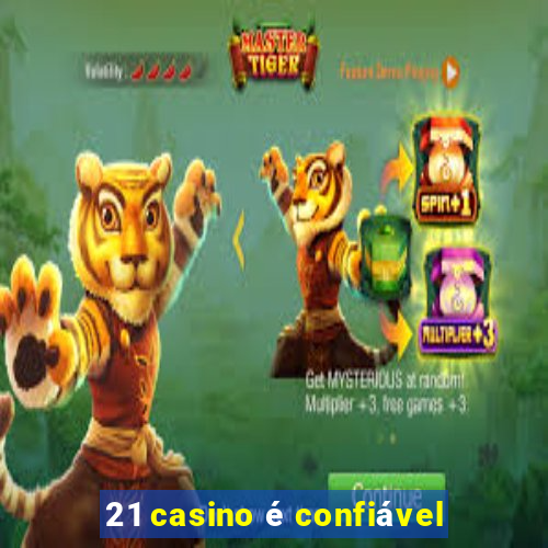 21 casino é confiável