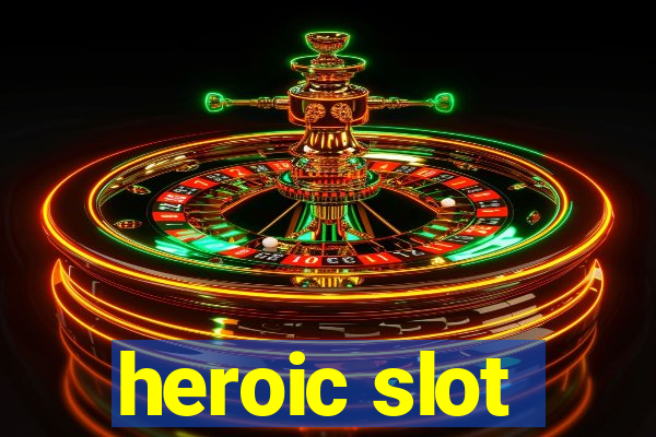 heroic slot