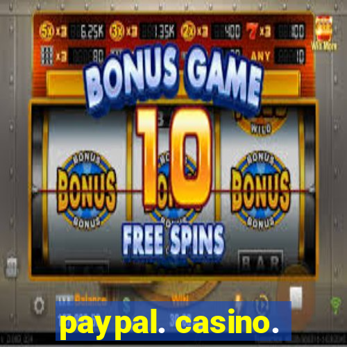 paypal. casino.