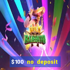 $100 no deposit bonus real money casino