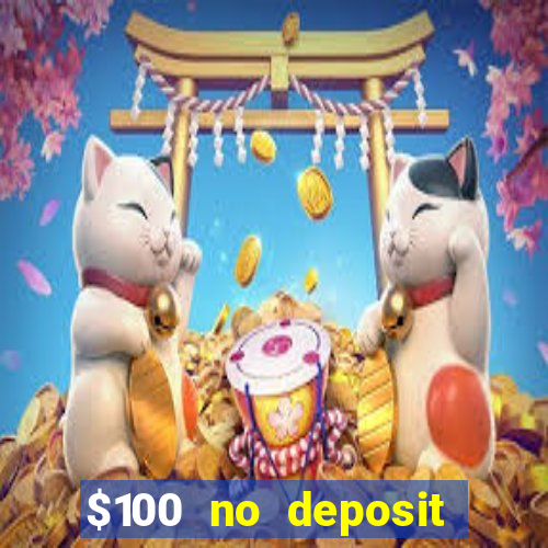 $100 no deposit bonus real money casino