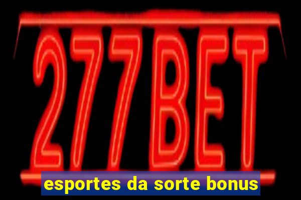 esportes da sorte bonus