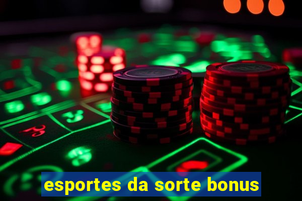 esportes da sorte bonus