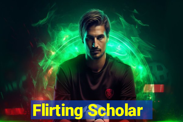 Flirting Scholar