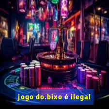 jogo do.bixo é ilegal