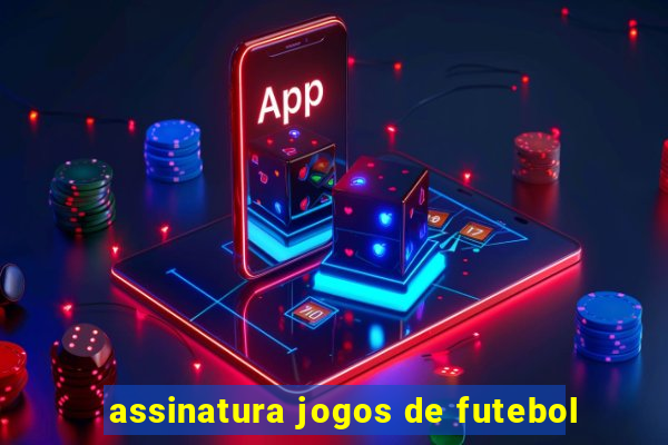 assinatura jogos de futebol