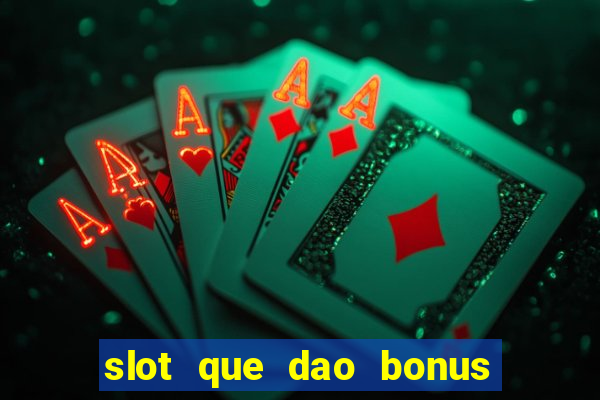 slot que dao bonus no cadastro