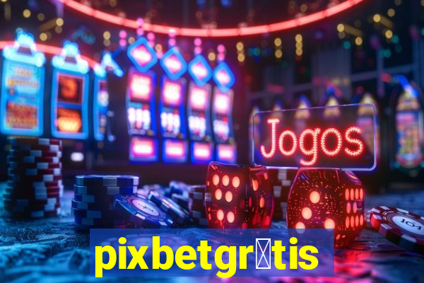 pixbetgr谩tis