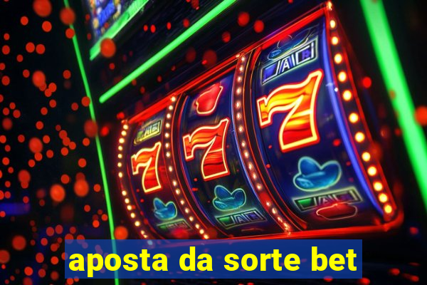 aposta da sorte bet