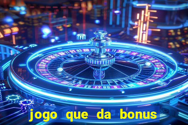 jogo que da bonus para ganhar dinheiro