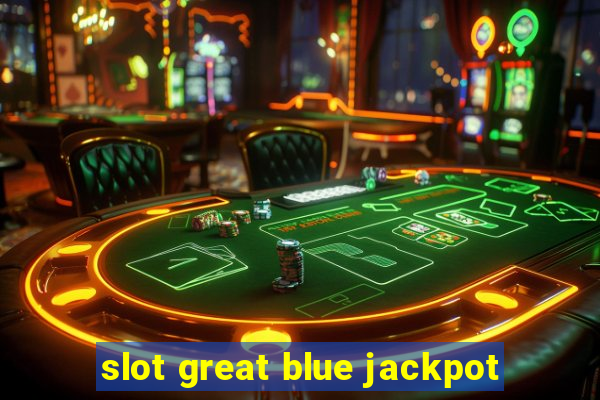 slot great blue jackpot