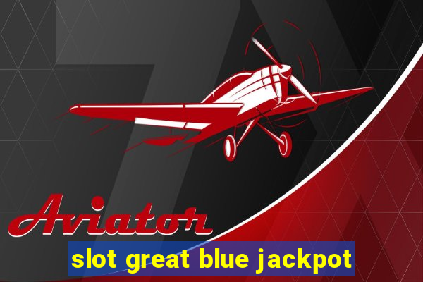 slot great blue jackpot