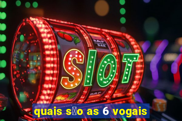 quais s茫o as 6 vogais