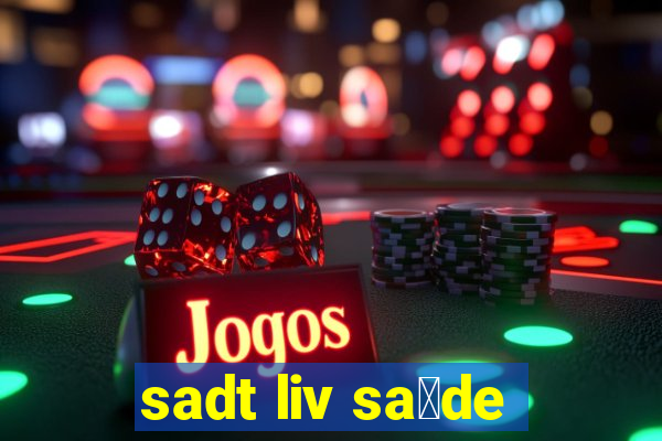 sadt liv sa煤de