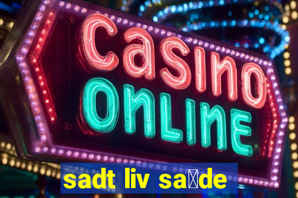 sadt liv sa煤de