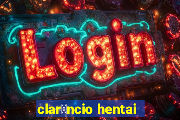 clar锚ncio hentai