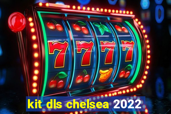 kit dls chelsea 2022