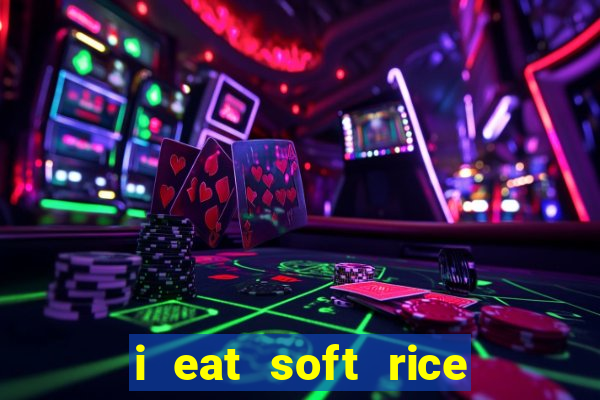 i eat soft rice in another world português