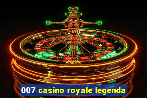 007 casino royale legenda