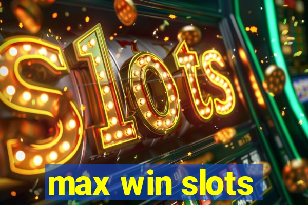 max win slots