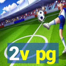 2v pg