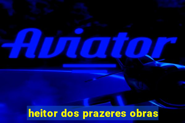 heitor dos prazeres obras