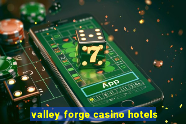 valley forge casino hotels