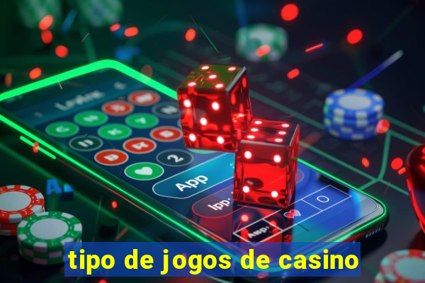 tipo de jogos de casino