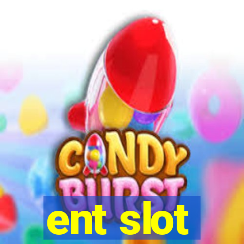 ent slot