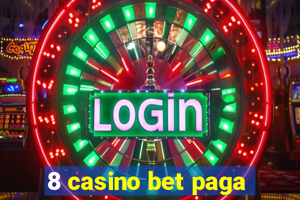 8 casino bet paga