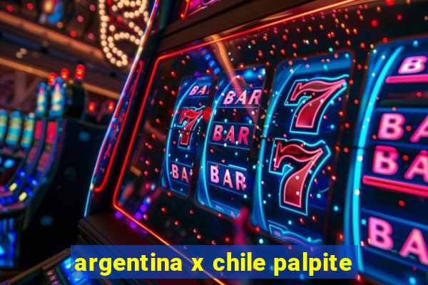 argentina x chile palpite